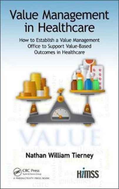 Value Management in Healthcare : How to Establish a Value Management Office to Support Value-Based Outcomes in Healthcare, Hardback Book