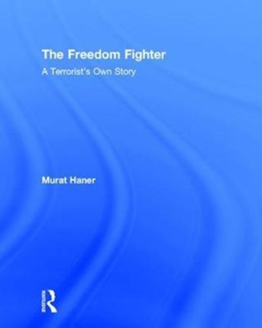 The Freedom Fighter : A Terrorist's Own Story, Hardback Book