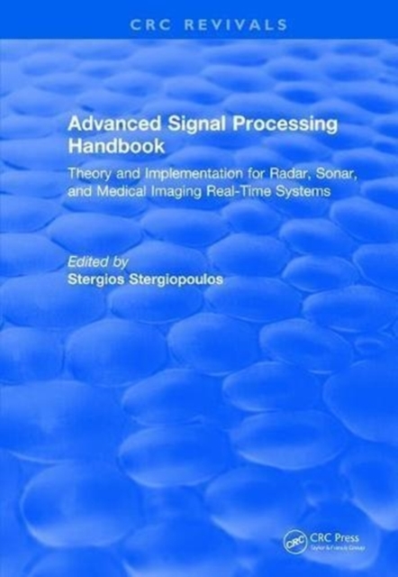 Advanced Signal Processing Handbook : Theory and Implementation for Radar, Sonar, and Medical Imaging Real Time Systems, Hardback Book