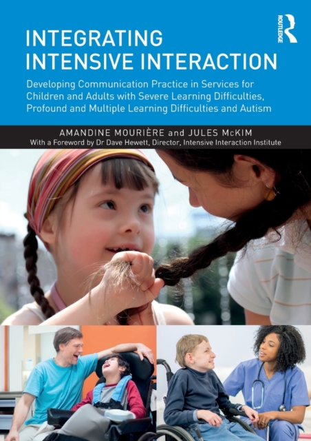 Integrating Intensive Interaction : Developing Communication Practice in Services for Children and Adults with Severe Learning Difficulties, Profound and Multiple Learning Difficulties and Autism, Paperback / softback Book