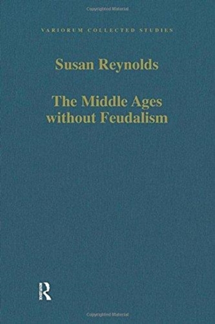 The Middle Ages without Feudalism : Essays in Criticism and Comparison on the Medieval West, Paperback / softback Book
