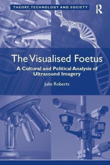 The Visualised Foetus : A Cultural and Political Analysis of Ultrasound Imagery, Paperback / softback Book