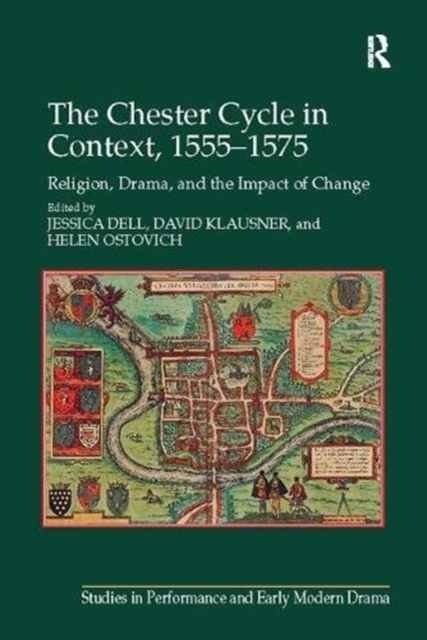 The Chester Cycle in Context, 1555-1575 : Religion, Drama, and the Impact of Change, Paperback / softback Book