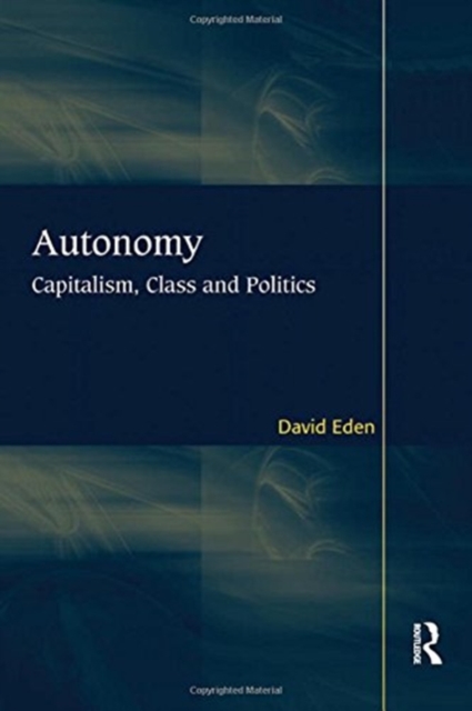 Autonomy : Capitalism, Class and Politics, Paperback / softback Book
