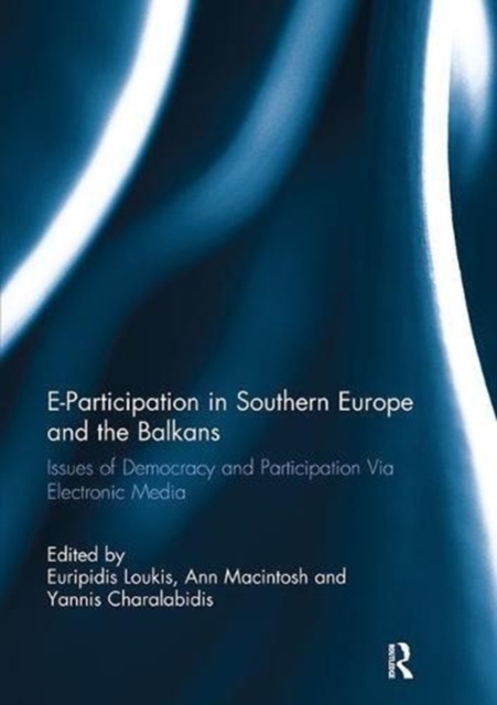 E-Participation in Southern Europe and the Balkans : Issues of Democracy and Participation Via Electronic Media, Paperback / softback Book