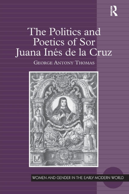 The Politics and Poetics of Sor Juana Ines de la Cruz, Paperback / softback Book