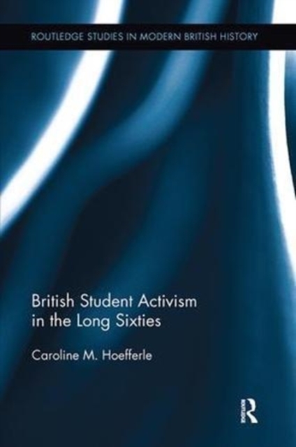 British Student Activism in the Long Sixties, Paperback / softback Book