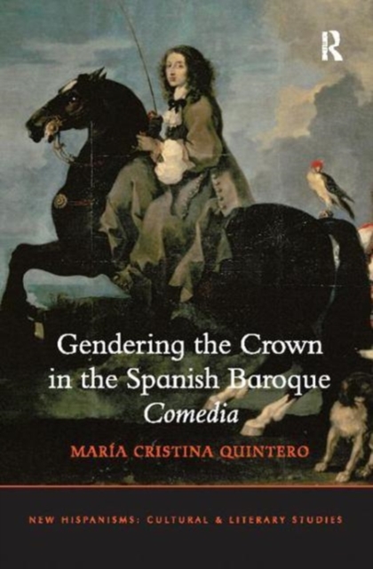 Gendering the Crown in the Spanish Baroque Comedia, Paperback / softback Book