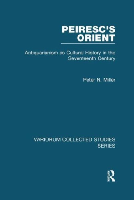 Peiresc's Orient : Antiquarianism as Cultural History in the Seventeenth Century, Paperback / softback Book