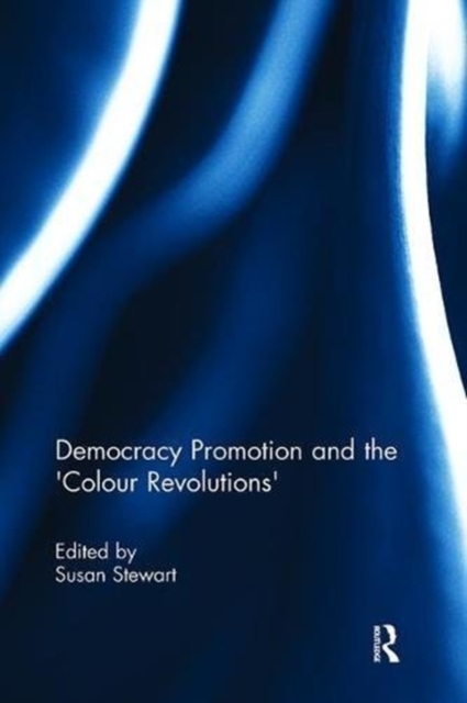 Democracy Promotion and the 'Colour Revolutions', Paperback / softback Book