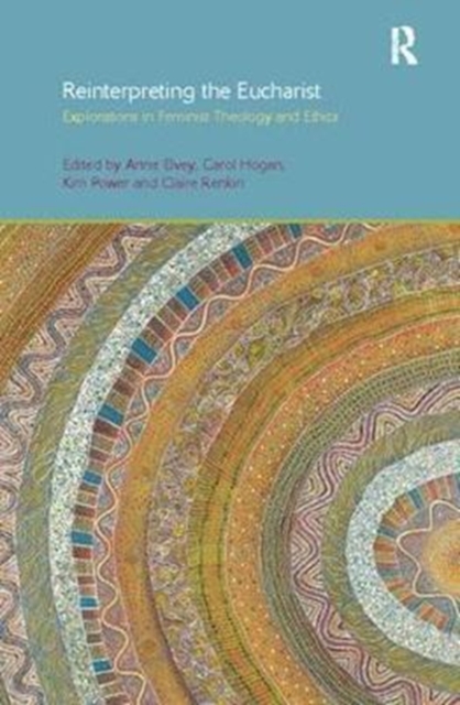 Reinterpreting the Eucharist : Explorations in Feminist Theology and Ethics, Paperback / softback Book