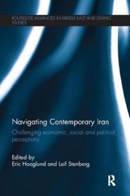 Navigating Contemporary Iran : Challenging Economic, Social and Political Perceptions, Paperback / softback Book