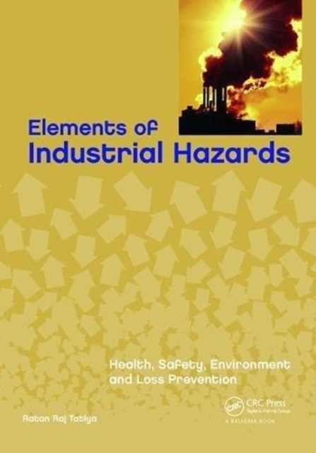 Elements of Industrial Hazards : Health, Safety, Environment and Loss Prevention, Paperback / softback Book