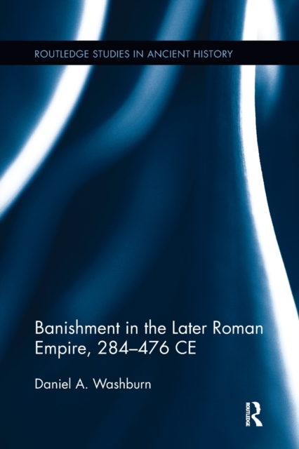 Banishment in the Later Roman Empire, 284-476 CE, Paperback / softback Book