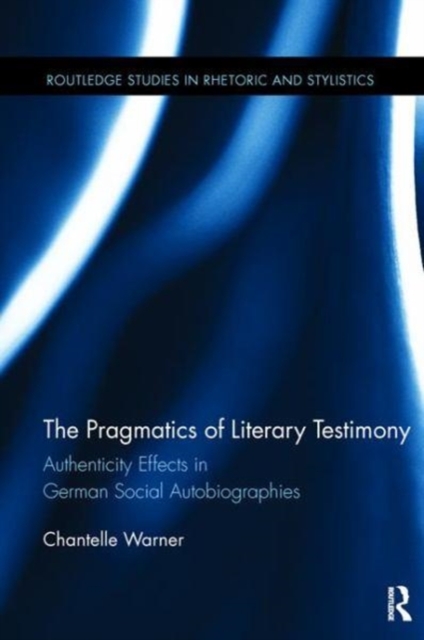 The Pragmatics of Literary Testimony : Authenticity Effects in German Social Autobiographies, Paperback / softback Book