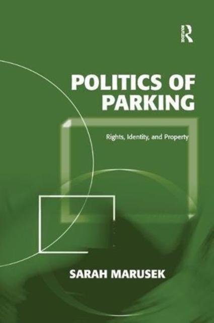 Politics of Parking : Rights, Identity, and Property, Paperback / softback Book