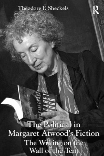 The Political in Margaret Atwood's Fiction : The Writing on the Wall of the Tent, Paperback / softback Book