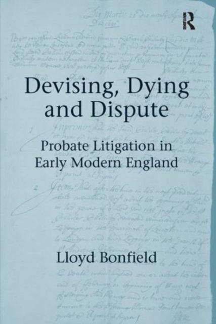 Devising, Dying and Dispute : Probate Litigation in Early Modern England, Paperback / softback Book