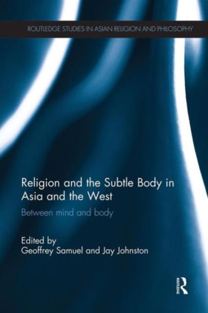 Religion and the Subtle Body in Asia and the West : Between Mind and Body, Paperback / softback Book