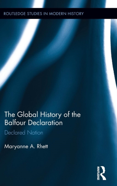 The Global History of the Balfour Declaration : Declared Nation, Hardback Book