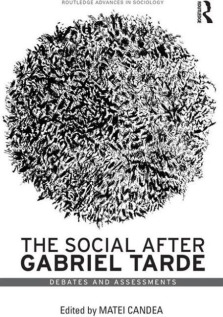 The Social after Gabriel Tarde : Debates and Assessments, Hardback Book
