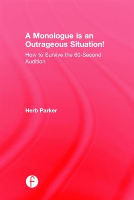 A Monologue is an Outrageous Situation! : How to Survive the 60-Second Audition, Hardback Book