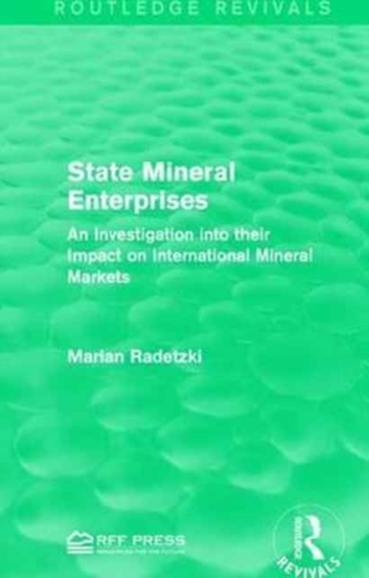 State Mineral Enterprises : An Investigation into their Impact on International Mineral Markets, Paperback / softback Book