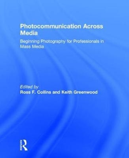 Photocommunication Across Media : Beginning Photography for Professionals in Mass Media, Hardback Book