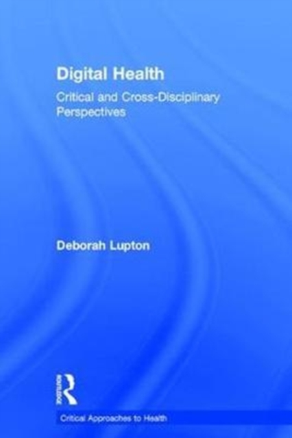 Digital Health : Critical and Cross-Disciplinary Perspectives, Hardback Book