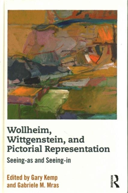 Wollheim, Wittgenstein, and Pictorial Representation : Seeing-as and Seeing-in, Hardback Book