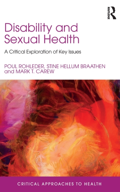 Disability and Sexual Health : A Critical Exploration of Key Issues, Hardback Book