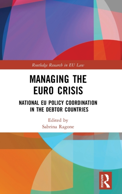 Managing the Euro Crisis : National EU policy coordination in the debtor countries, Hardback Book
