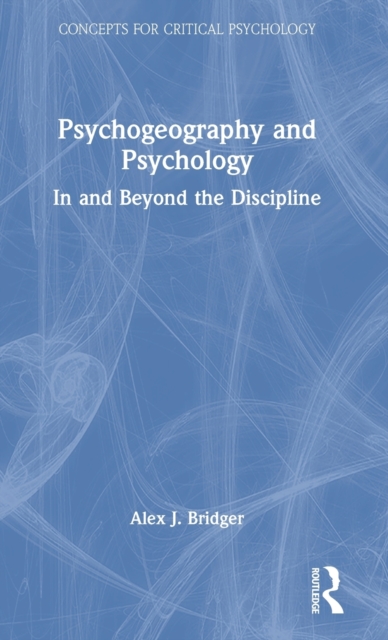 Psychogeography and Psychology : In and Beyond the Discipline, Hardback Book