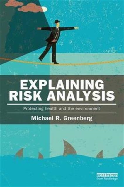 Explaining Risk Analysis : Protecting health and the environment, Paperback / softback Book
