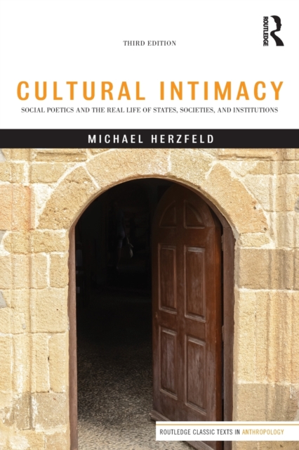 Cultural Intimacy : Social Poetics and the Real Life of States, Societies, and Institutions, Paperback / softback Book