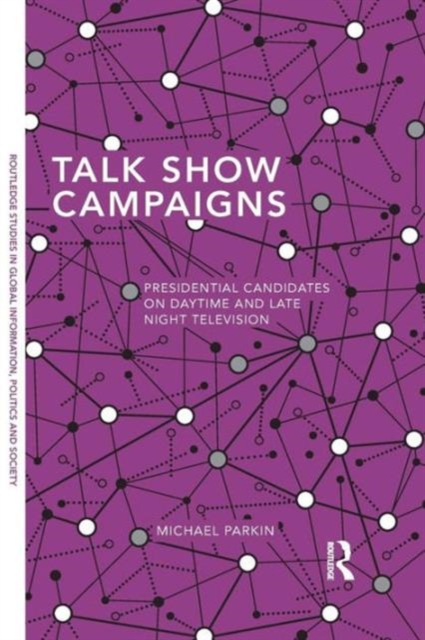 Talk Show Campaigns : Presidential Candidates on Daytime and Late Night Television, Paperback / softback Book