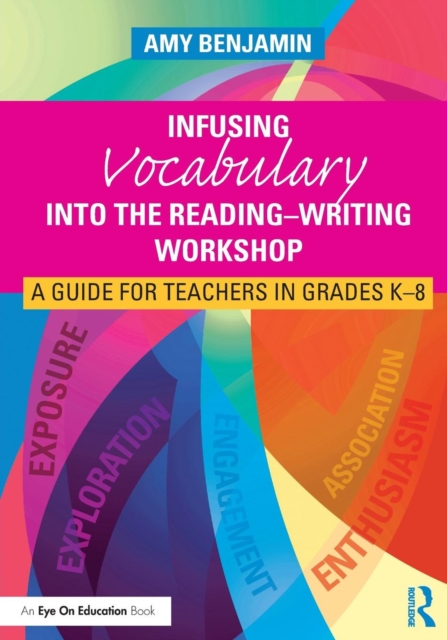 Infusing Vocabulary Into the Reading-Writing Workshop : A Guide for Teachers in Grades K-8, Paperback / softback Book