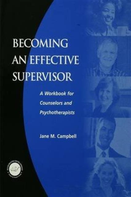 Becoming an Effective Supervisor : A Workbook for Counselors and Psychotherapists, Hardback Book
