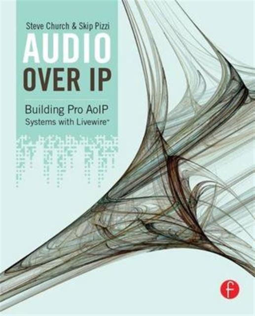 Audio Over IP : Building Pro AoIP Systems with Livewire, Hardback Book