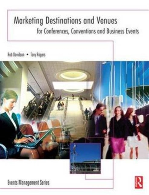 Marketing Destinations and Venues for Conferences, Conventions and Business Events, Hardback Book
