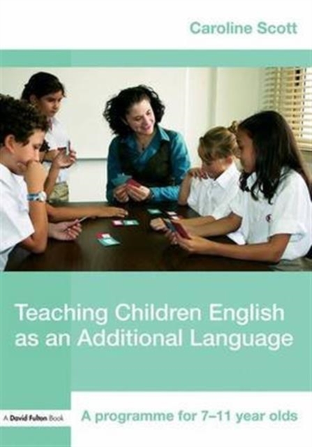 Teaching Children English as an Additional Language : A Programme for 7-12 Year Olds, Hardback Book
