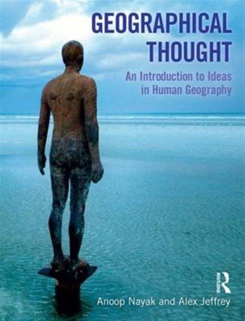 Geographical Thought : An Introduction to Ideas in Human Geography, Hardback Book