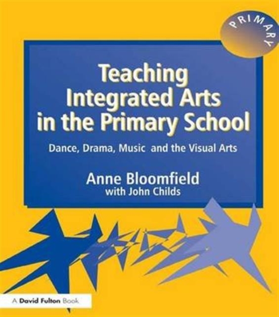 Teaching Integrated Arts in the Primary School : Dance, Drama, Music, and the Visual Arts, Hardback Book
