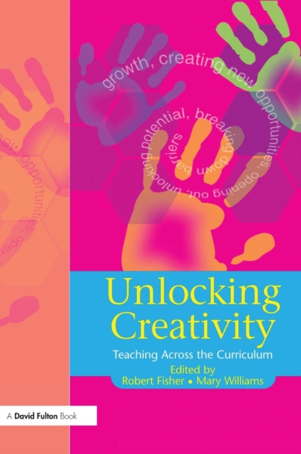 Unlocking Creativity : A Teacher's Guide to Creativity Across the Curriculum, Hardback Book
