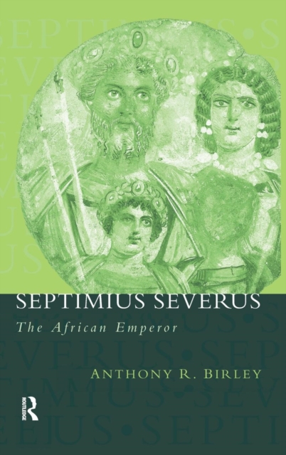 Septimius Severus : The African Emperor, Hardback Book