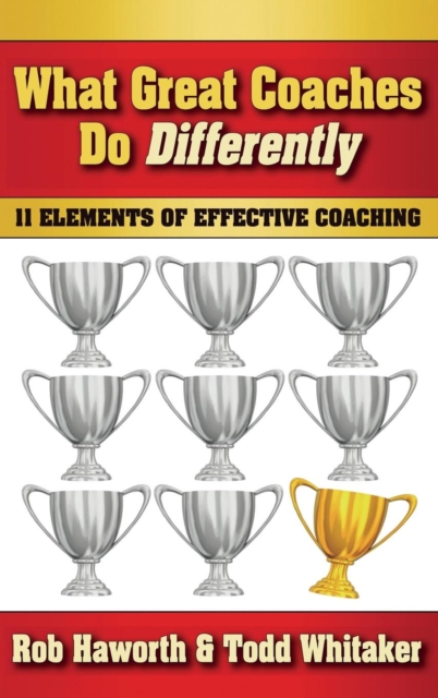 What Great Coaches Do Differently : 11 Elements of Effective Coaching, Hardback Book