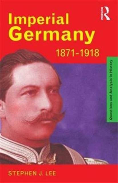 Imperial Germany 1871-1918, Hardback Book
