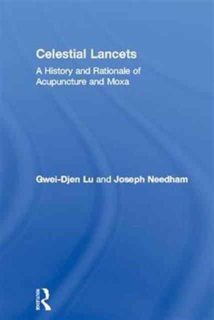 Celestial Lancets : A History and Rationale of Acupuncture and Moxa, Hardback Book
