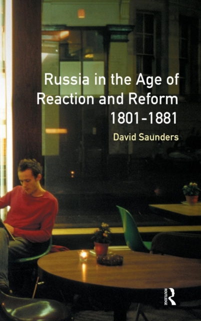 Russia in the Age of Reaction and Reform 1801-1881, Hardback Book