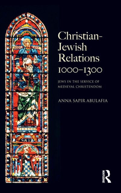 Christian Jewish Relations 1000-1300 : Jews in the Service of Medieval Christendom, Hardback Book
